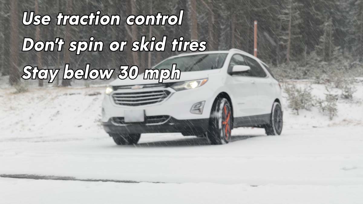 Use traction control, don't spin or skid tires, stay below 30 mph
